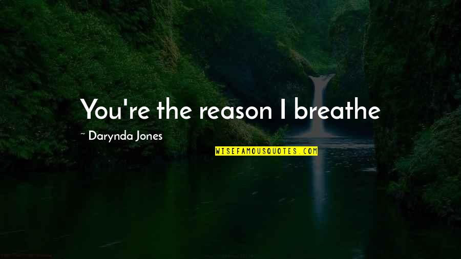 The Reason I Breathe Quotes By Darynda Jones: You're the reason I breathe The Reason I Breathe Quotes By Darynda Jones: You're the reason I breathe