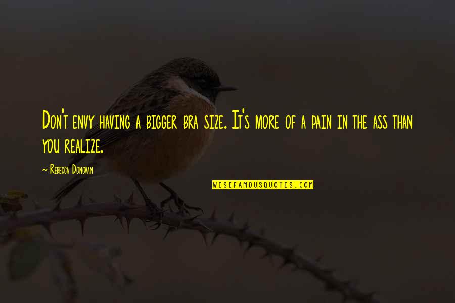 The Reason I Breathe Quotes By Rebecca Donovan: Don't envy having a bigger bra size. It's The Reason I Breathe Quotes By Rebecca Donovan: Don't envy having a bigger bra size. It's