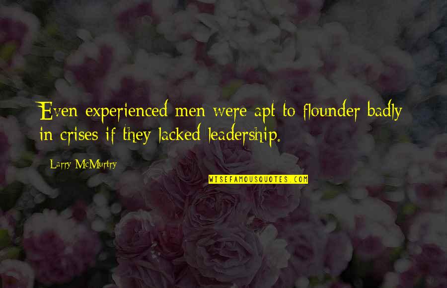The Reason She Smiles Quotes By Larry McMurtry: Even experienced men were apt to flounder badly The Reason She Smiles Quotes By Larry McMurtry: Even experienced men were apt to flounder badly