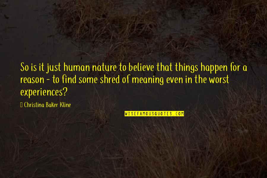 The Reason Things Happen Quotes By Christina Baker Kline: So is it just human nature to believe