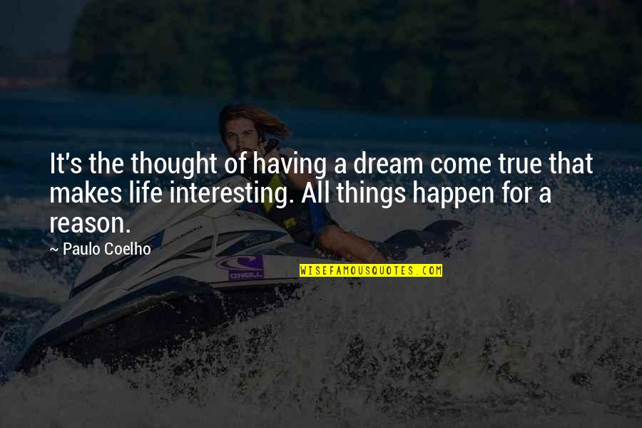 The Reason Things Happen Quotes By Paulo Coelho: It's the thought of having a dream come