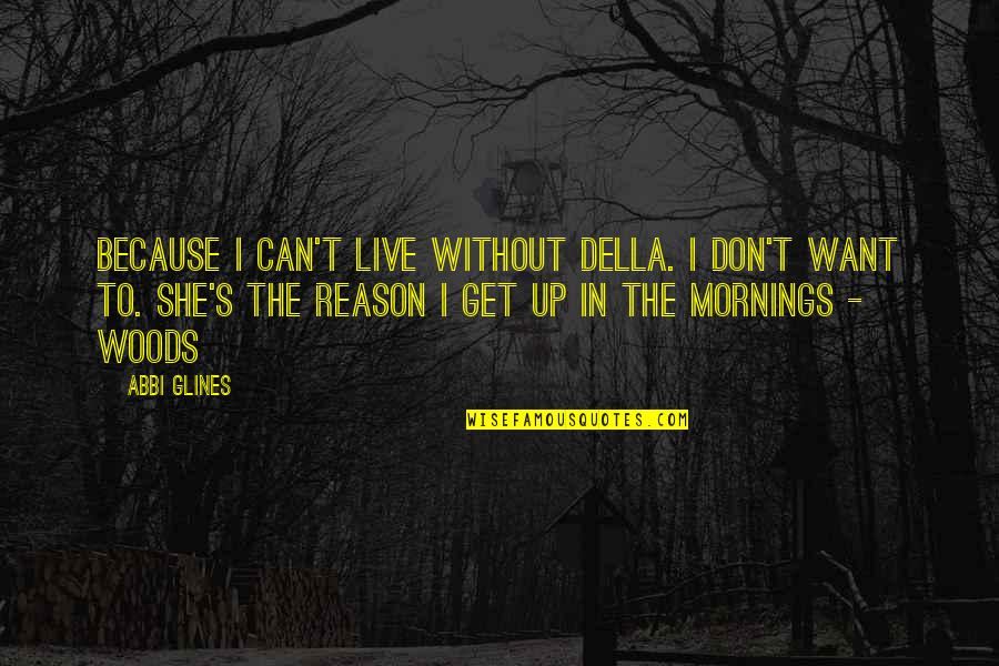 The Reason To Live Quotes By Abbi Glines: Because I can't live without Della. I don't