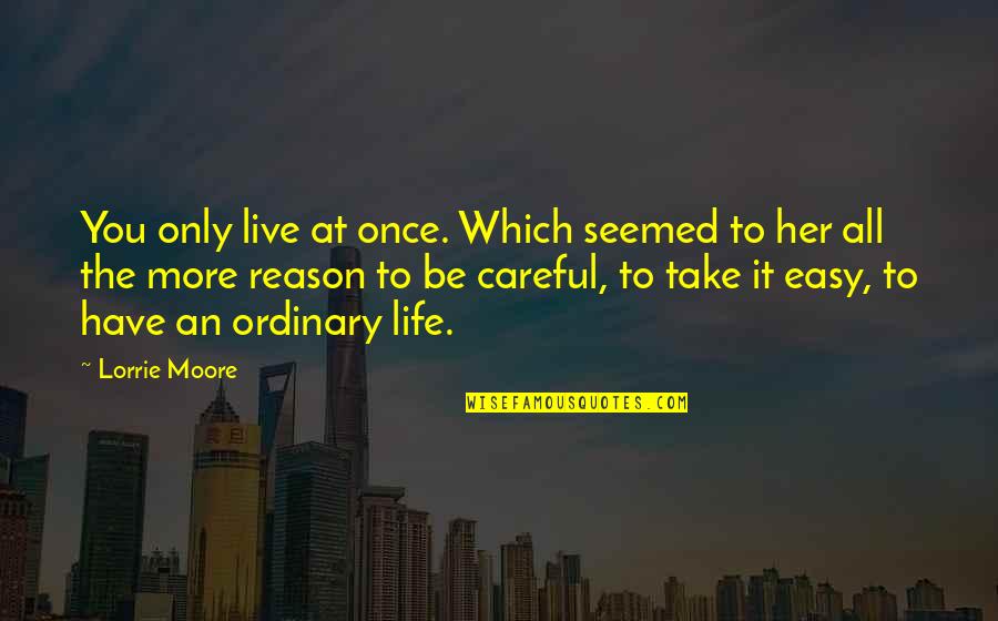 The Reason To Live Quotes By Lorrie Moore: You only live at once. Which seemed to