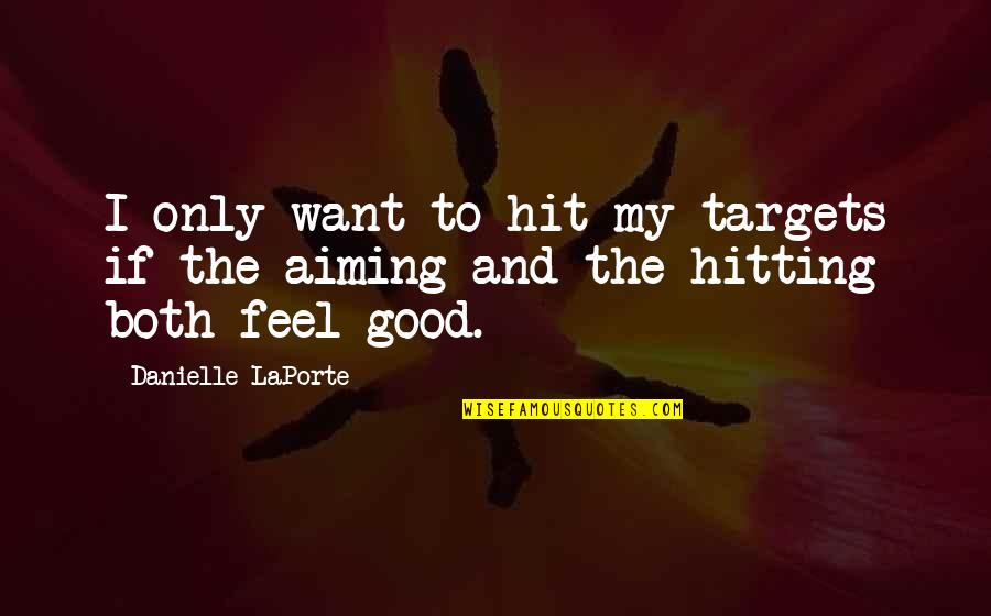 The Reason Why I Am Still Single Quotes By Danielle LaPorte: I only want to hit my targets if The Reason Why I Am Still Single Quotes By Danielle LaPorte: I only want to hit my targets if