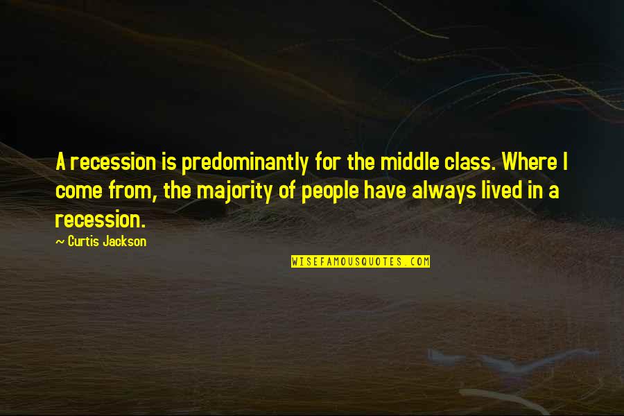 The Recession Quotes By Curtis Jackson: A recession is predominantly for the middle class.