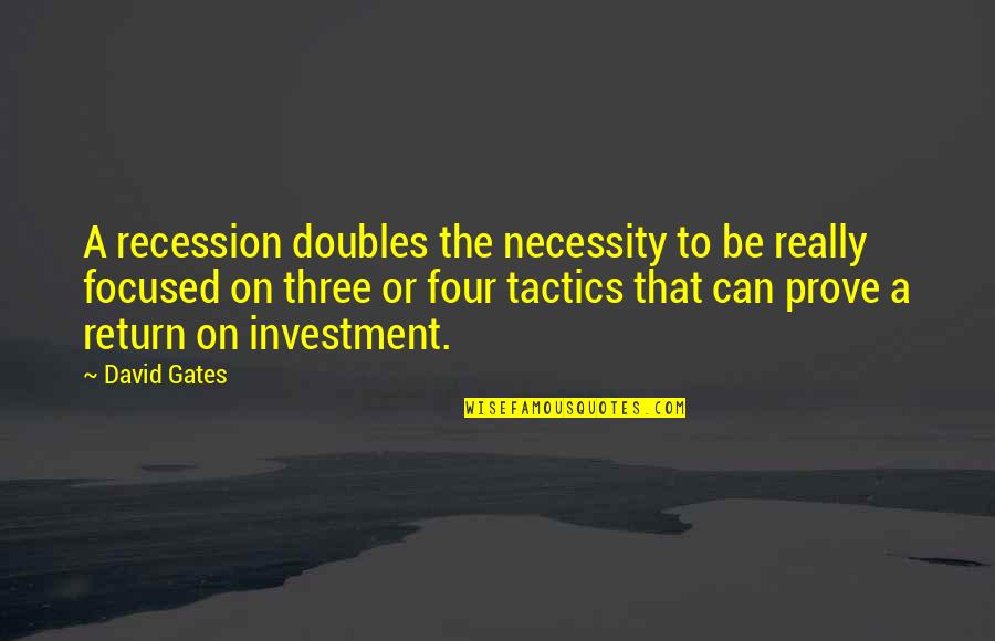 The Recession Quotes By David Gates: A recession doubles the necessity to be really