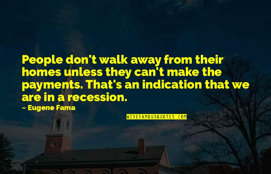 The Recession Quotes By Eugene Fama: People don't walk away from their homes unless