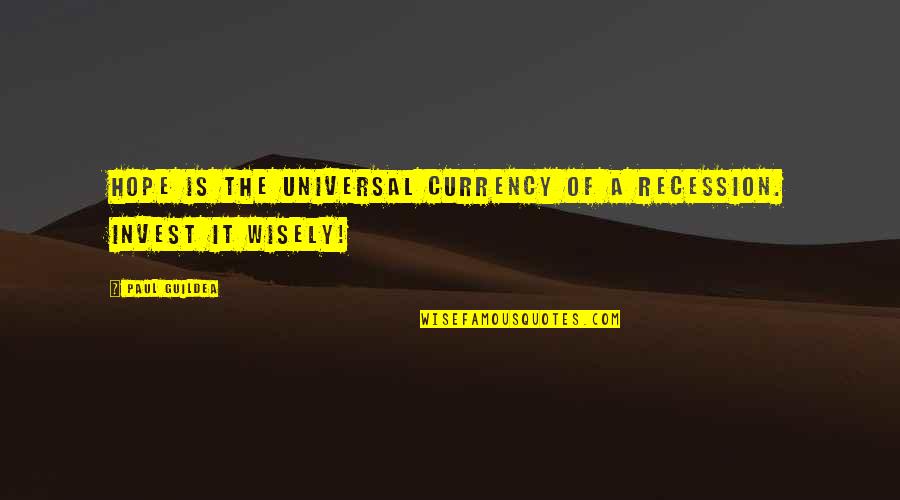 The Recession Quotes By Paul Guildea: Hope is the universal currency of a recession.