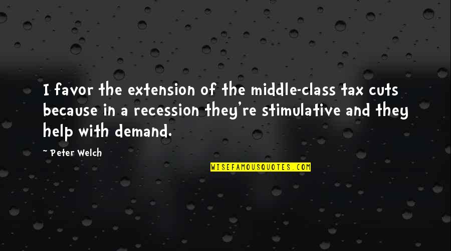 The Recession Quotes By Peter Welch: I favor the extension of the middle-class tax