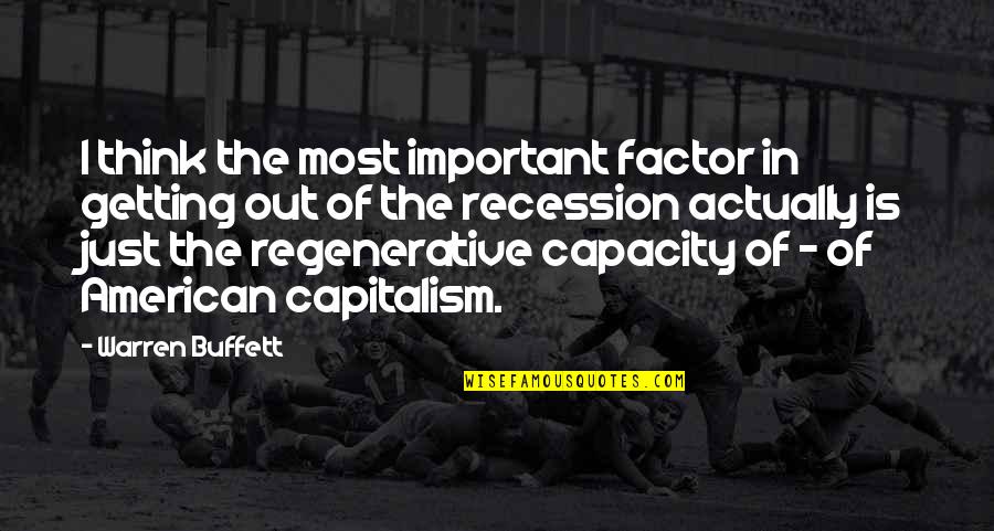 The Recession Quotes By Warren Buffett: I think the most important factor in getting