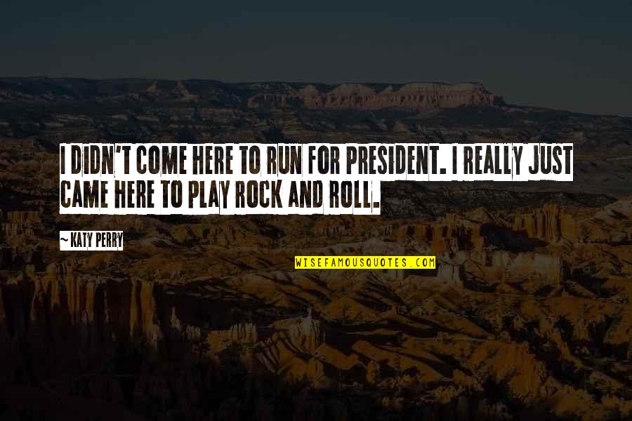 The Recruit Movie Quotes By Katy Perry: I didn't come here to run for President. The Recruit Movie Quotes By Katy Perry: I didn't come here to run for President.