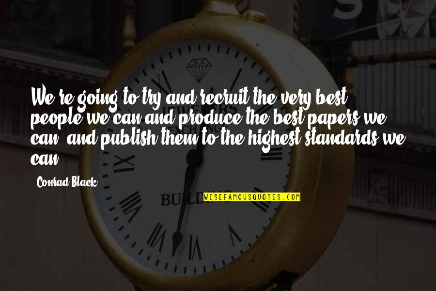 The Recruit Quotes By Conrad Black: We're going to try and recruit the very