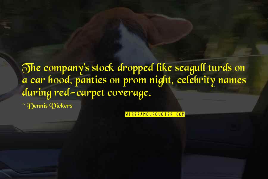 The Red Carpet Quotes By Dennis Vickers: The company's stock dropped like seagull turds on