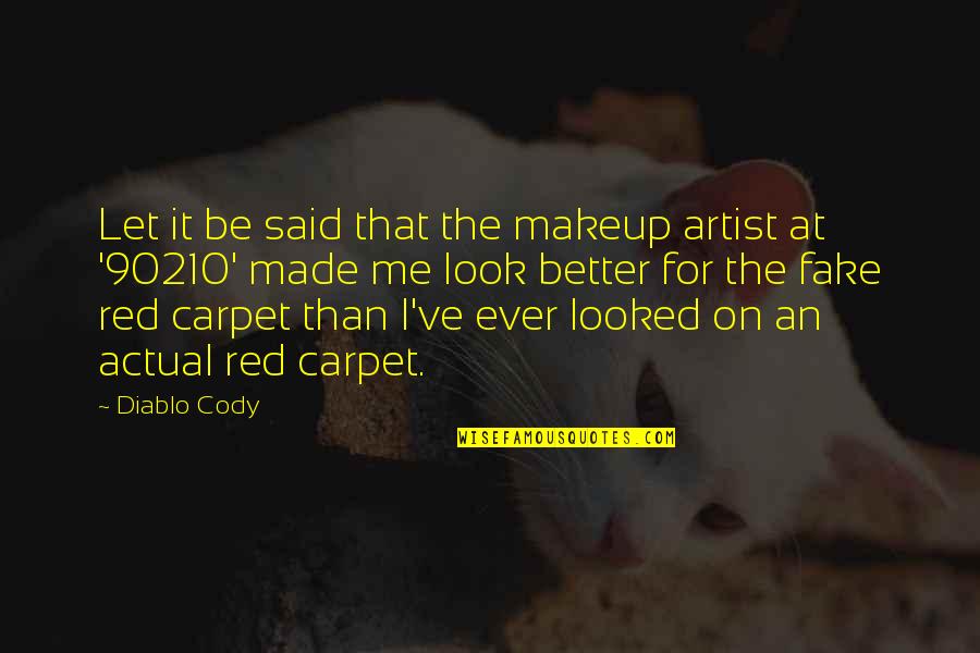 The Red Carpet Quotes By Diablo Cody: Let it be said that the makeup artist