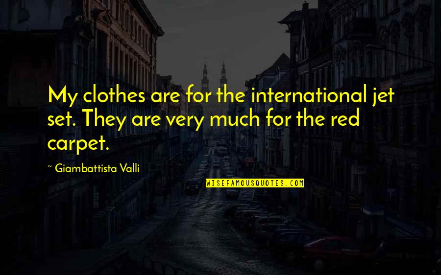 The Red Carpet Quotes By Giambattista Valli: My clothes are for the international jet set.