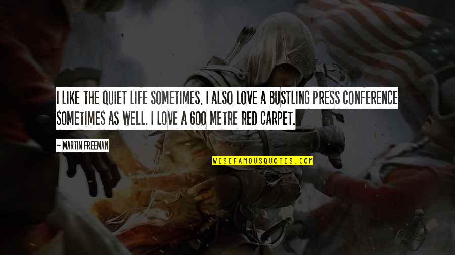 The Red Carpet Quotes By Martin Freeman: I like the quiet life sometimes. I also