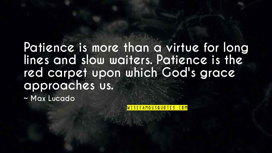 The Red Carpet Quotes By Max Lucado: Patience is more than a virtue for long