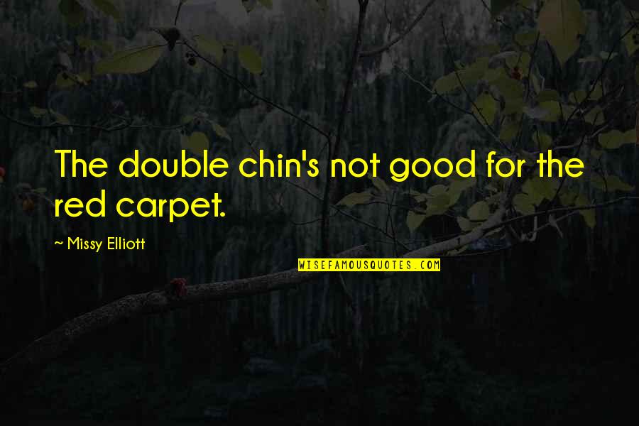 The Red Carpet Quotes By Missy Elliott: The double chin's not good for the red