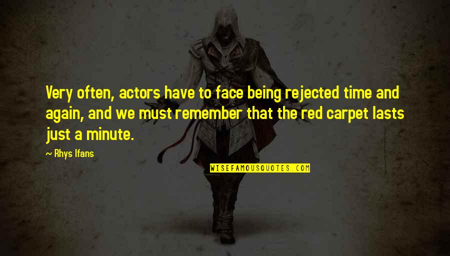 The Red Carpet Quotes By Rhys Ifans: Very often, actors have to face being rejected