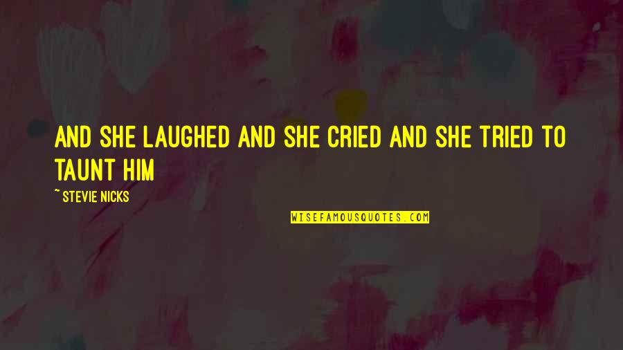 The Red Cross Quotes By Stevie Nicks: And she laughed and she cried and she