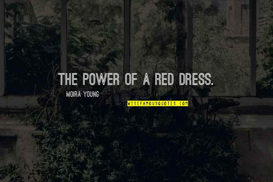 The Red Dress Quotes By Moira Young: The power of a red dress.