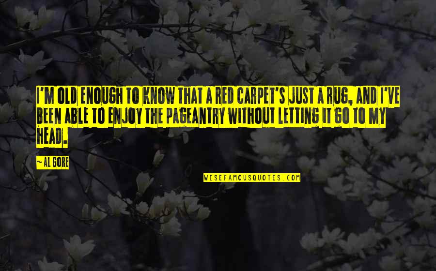 The Red Head Quotes By Al Gore: I'm old enough to know that a red The Red Head Quotes By Al Gore: I'm old enough to know that a red
