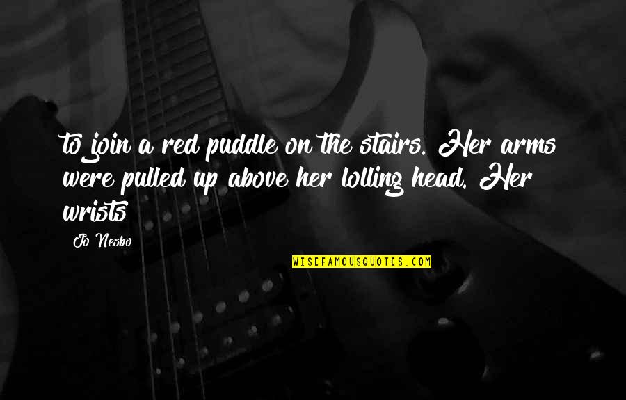 The Red Head Quotes By Jo Nesbo: to join a red puddle on the stairs. The Red Head Quotes By Jo Nesbo: to join a red puddle on the stairs.