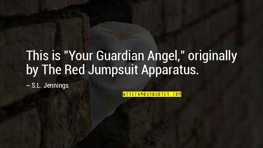 The Red Jumpsuit Apparatus Quotes By S.L. Jennings: This is "Your Guardian Angel," originally by The