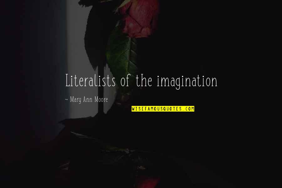 The Red Necklace Quotes By Mary Ann Moore: Literalists of the imagination