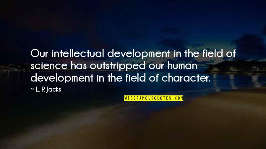 The Red Pony Billy Buck Quotes By L. P. Jacks: Our intellectual development in the field of science