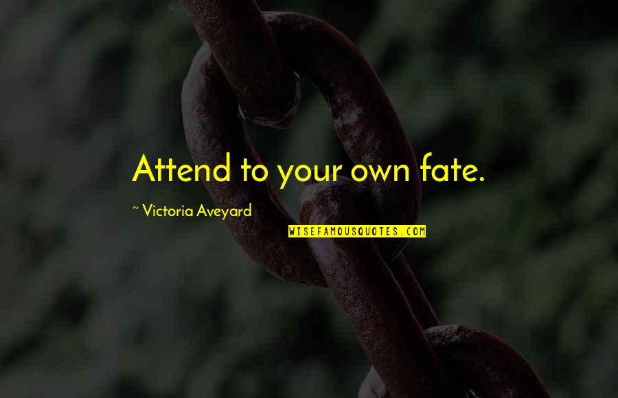 The Red Queen Quotes By Victoria Aveyard: Attend to your own fate.