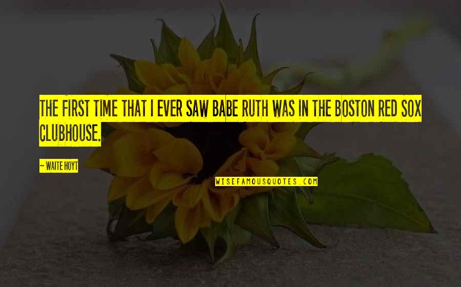 The Red Sox Quotes By Waite Hoyt: The first time that I ever saw Babe