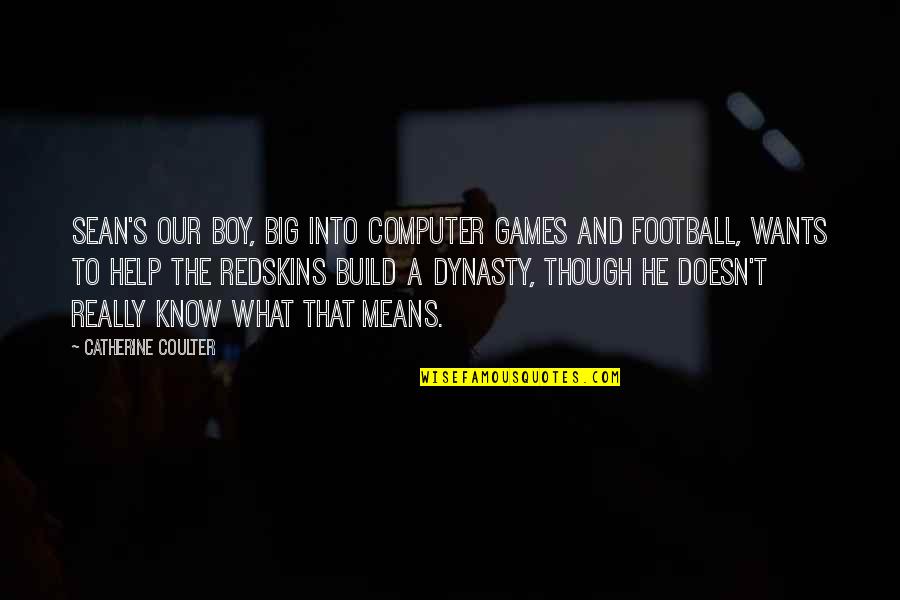 The Redskins Quotes By Catherine Coulter: Sean's our boy, big into computer games and The Redskins Quotes By Catherine Coulter: Sean's our boy, big into computer games and