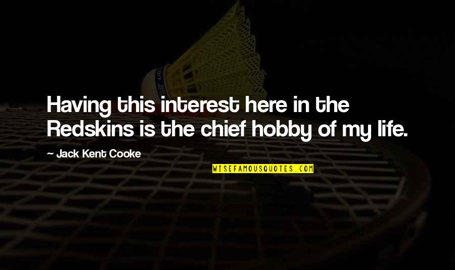 The Redskins Quotes By Jack Kent Cooke: Having this interest here in the Redskins is