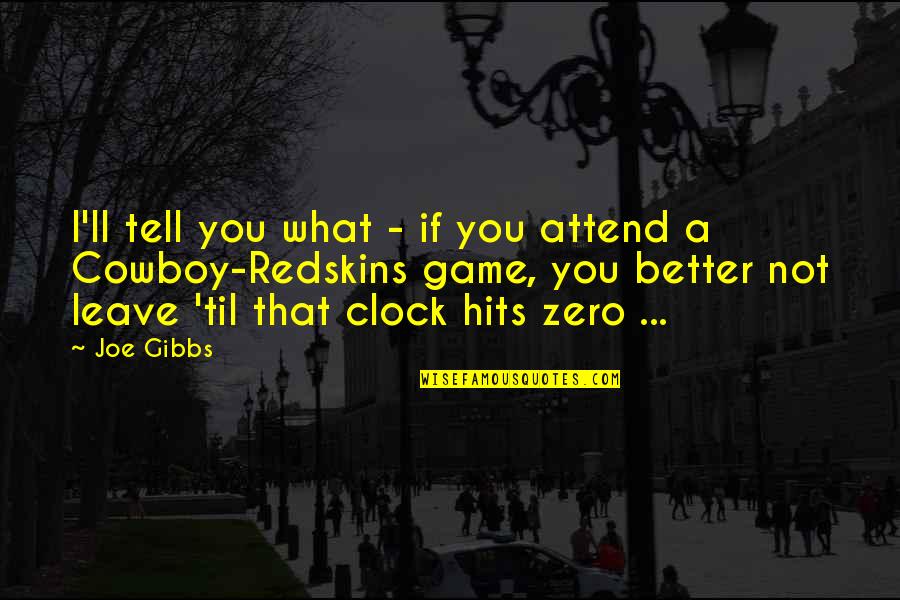 The Redskins Quotes By Joe Gibbs: I'll tell you what - if you attend The Redskins Quotes By Joe Gibbs: I'll tell you what - if you attend