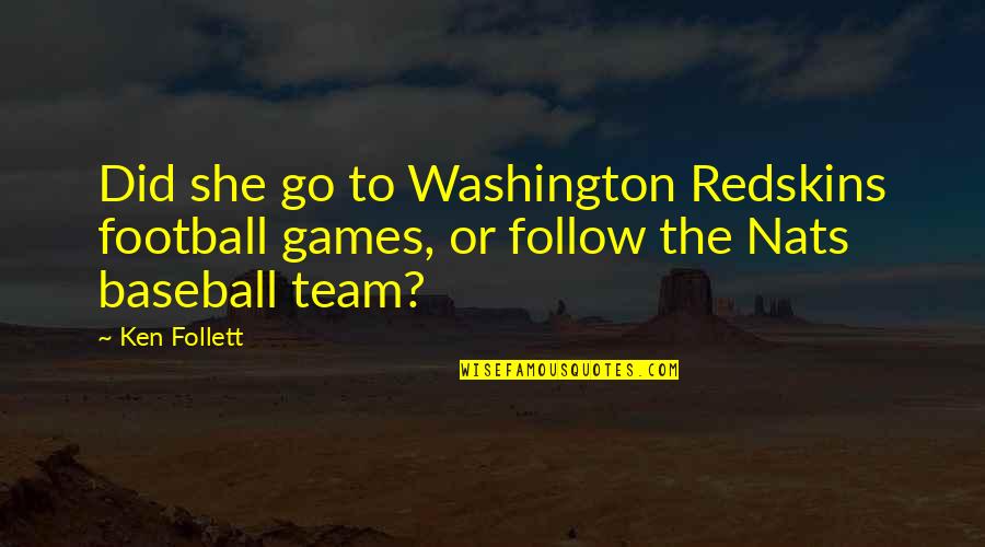 The Redskins Quotes By Ken Follett: Did she go to Washington Redskins football games,