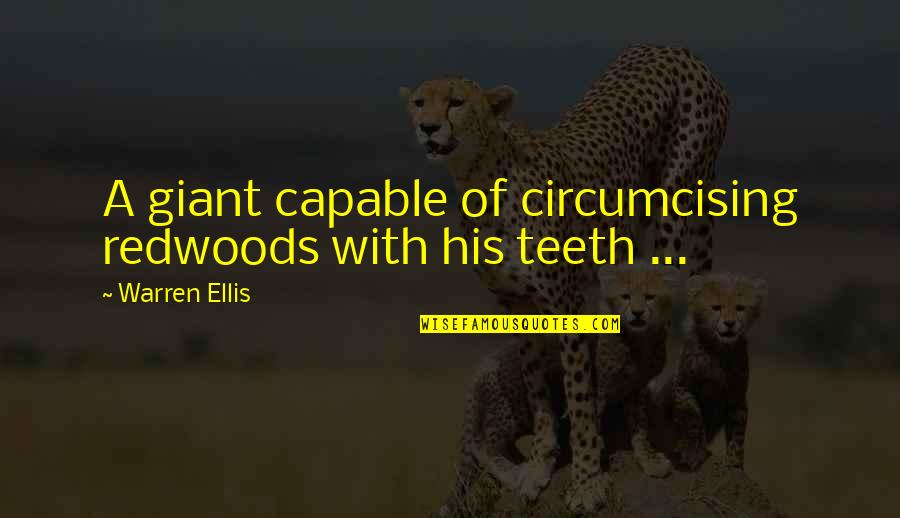 The Redwoods Quotes By Warren Ellis: A giant capable of circumcising redwoods with his The Redwoods Quotes By Warren Ellis: A giant capable of circumcising redwoods with his