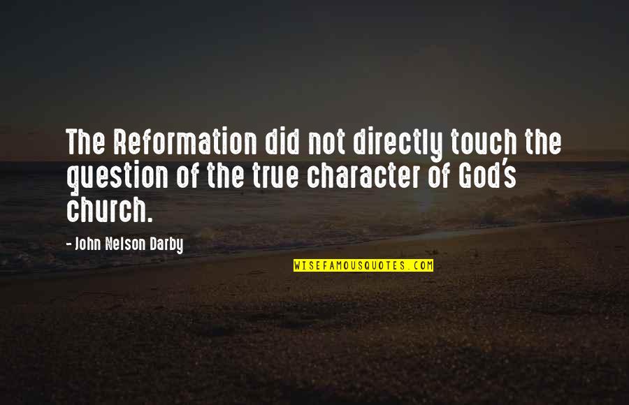 The Reformation Quotes By John Nelson Darby: The Reformation did not directly touch the question