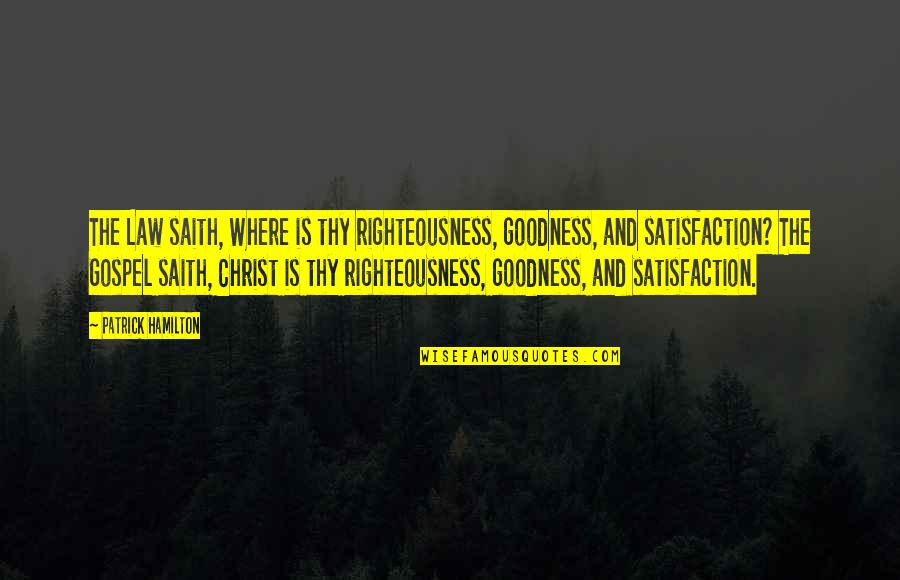 The Reformation Quotes By Patrick Hamilton: The Law saith, Where is thy righteousness, goodness,