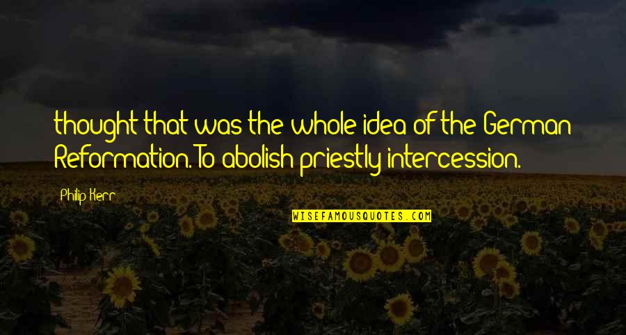 The Reformation Quotes By Philip Kerr: thought that was the whole idea of the The Reformation Quotes By Philip Kerr: thought that was the whole idea of the