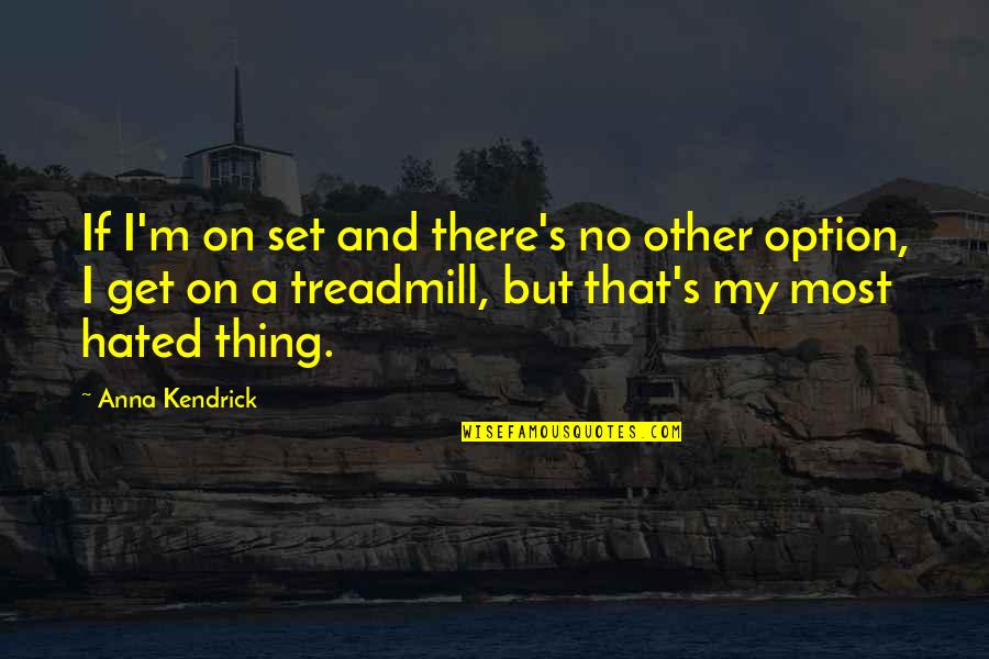 The Relationship Between Nature And Humans Quotes By Anna Kendrick: If I'm on set and there's no other