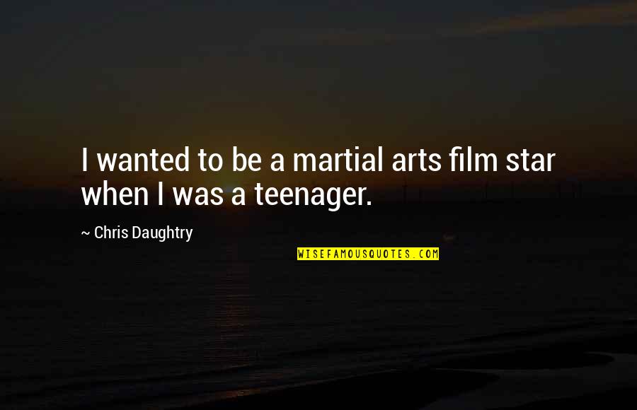 The Relationship Is The Therapy Quote Quotes By Chris Daughtry: I wanted to be a martial arts film