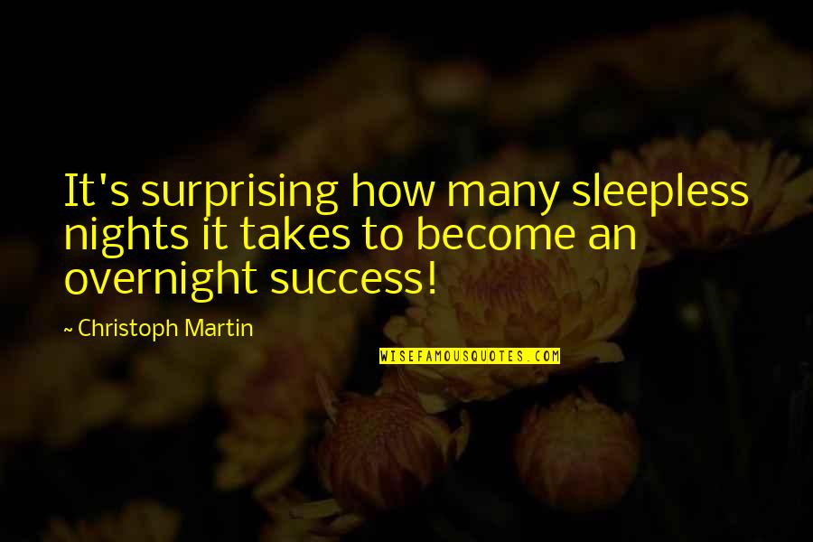 The Relationship Is The Therapy Quote Quotes By Christoph Martin: It's surprising how many sleepless nights it takes