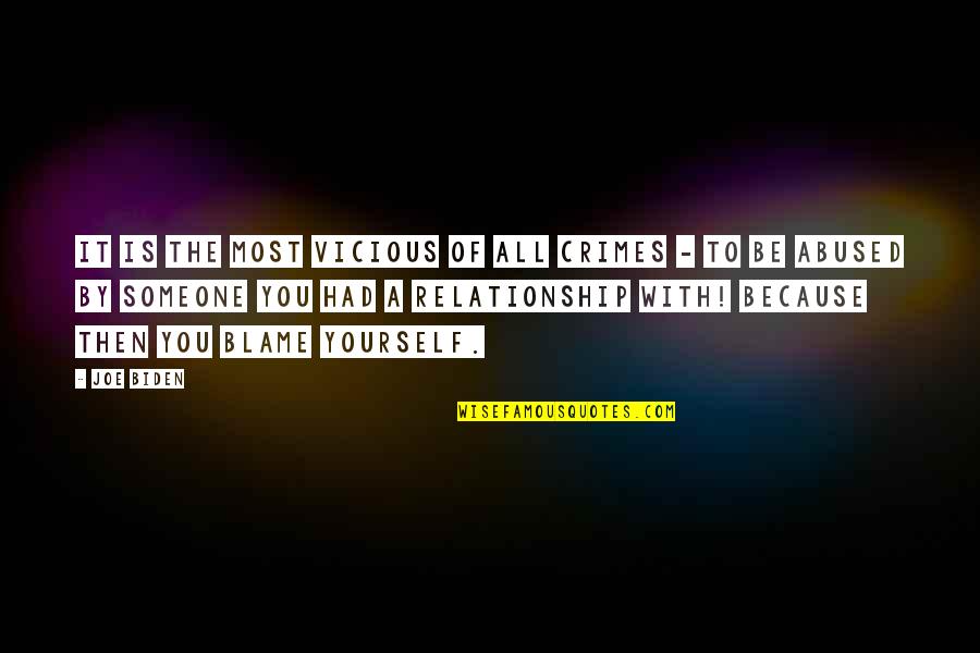 The Relationship You Quotes By Joe Biden: It is the most vicious of all crimes The Relationship You Quotes By Joe Biden: It is the most vicious of all crimes