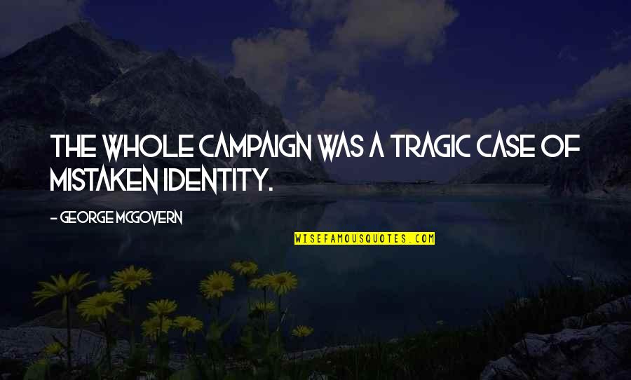 The Relevance Of The Bible Quotes By George McGovern: The whole campaign was a tragic case of The Relevance Of The Bible Quotes By George McGovern: The whole campaign was a tragic case of