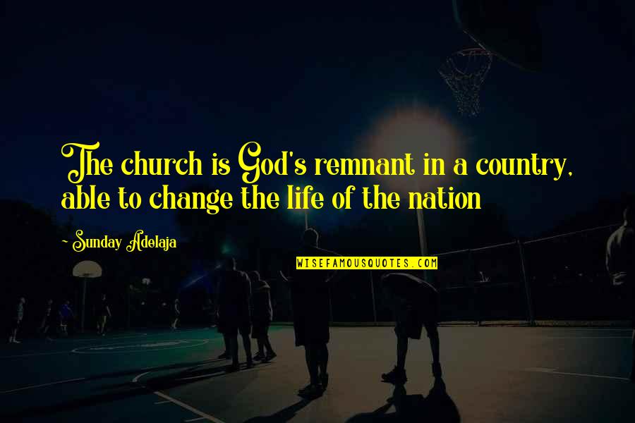 The Remnant Quotes By Sunday Adelaja: The church is God's remnant in a country,
