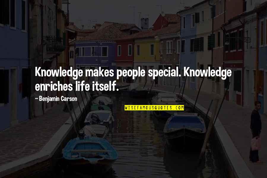 The Replacements Band Quotes By Benjamin Carson: Knowledge makes people special. Knowledge enriches life itself.