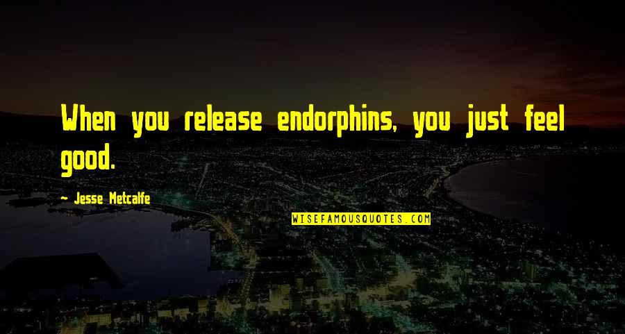 The Replacements Quotes By Jesse Metcalfe: When you release endorphins, you just feel good.