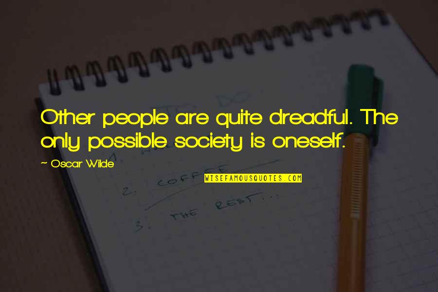 The Reservation In Brave New World Quotes By Oscar Wilde: Other people are quite dreadful. The only possible