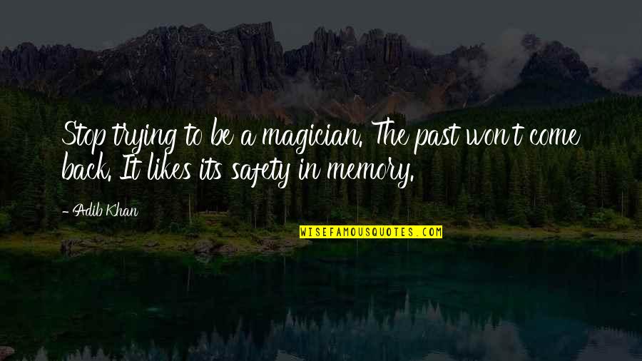 The Resistance Quotes By Adib Khan: Stop trying to be a magician. The past